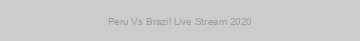 Peru Vs Brazil Live Stream 2020